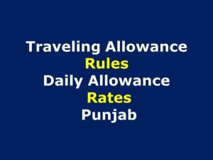 Punjab Government Releases 2023 Revised Daily, Travel, and Mileage Allowance Rates in Punjab in Official Notification