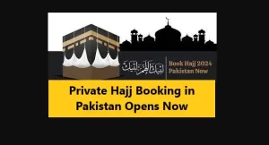 Private Hajj Booking in Pakistan: Apply By February 25, 2024
